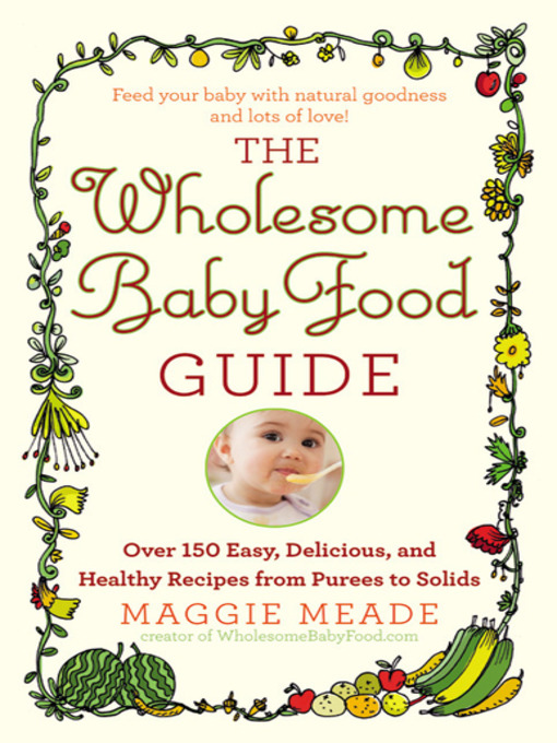 Title details for The Wholesome Baby Food Guide by Maggie Meade - Available